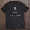 Sorry I Was On Mute Funny Office Tee Tee