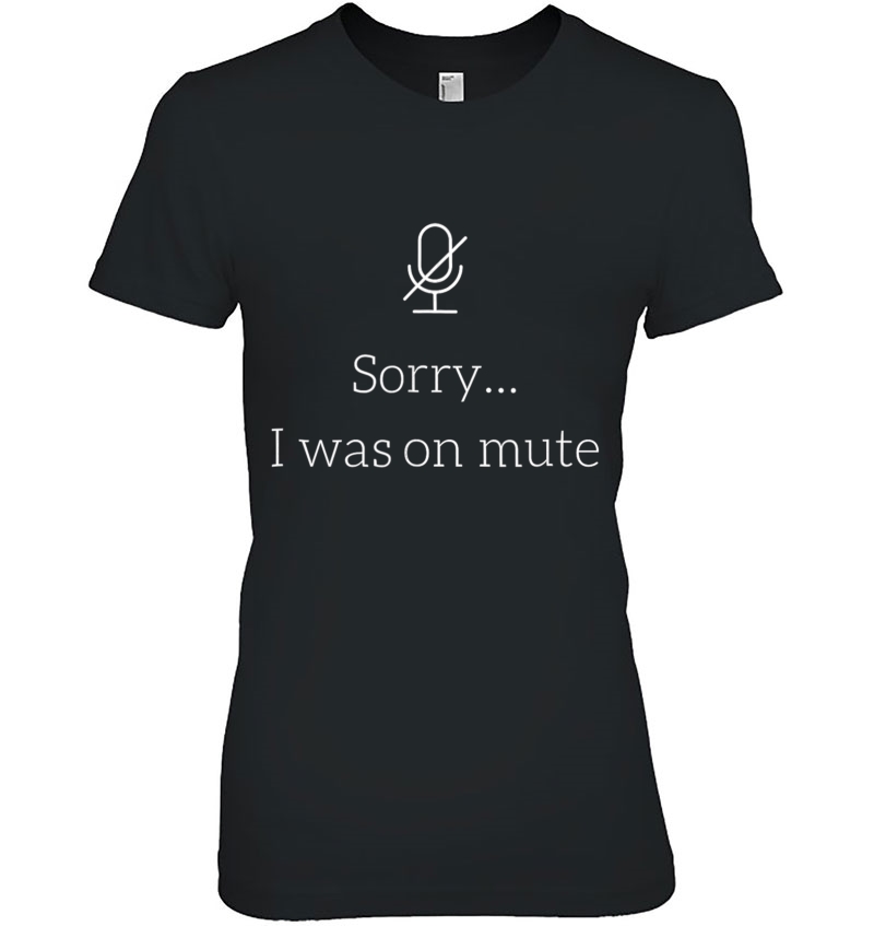 Sorry I Was On Mute Funny Office Tee Hoodie