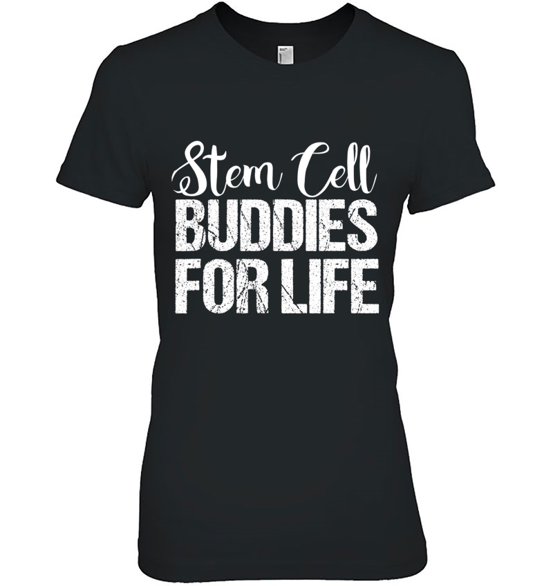 Stem Cell Stem Cell Buddies For Life Shirt Hoodie