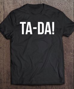 Ta-Da! Shirt With Funny Sayings For Magicians Party Tricks Tee