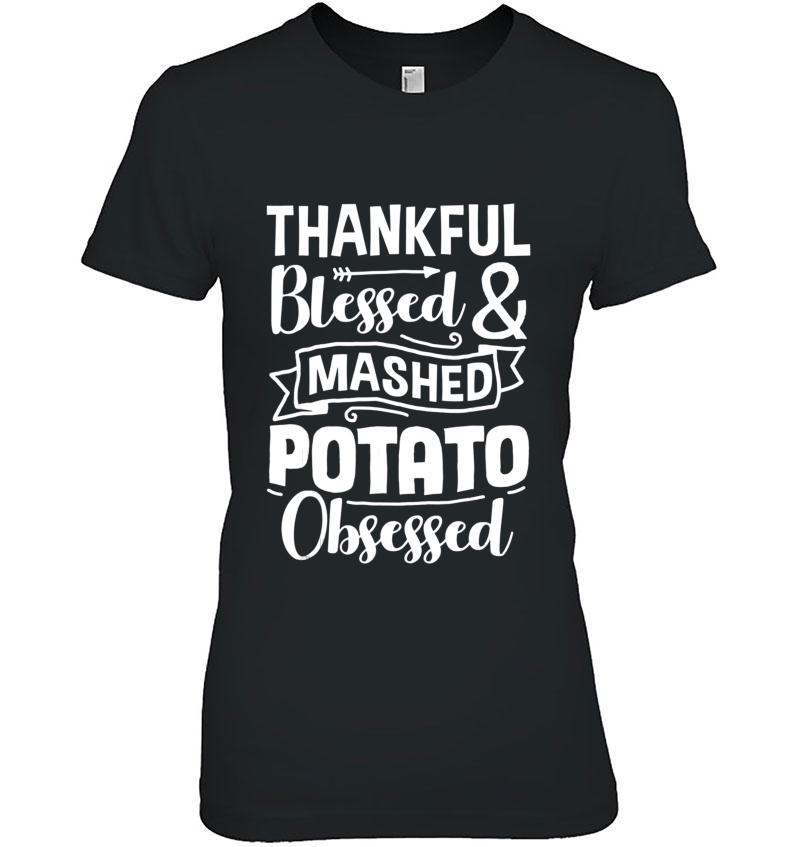 Thankful Blessed Mashed Potato Obsessed Thanksgiving Shirt Hoodie