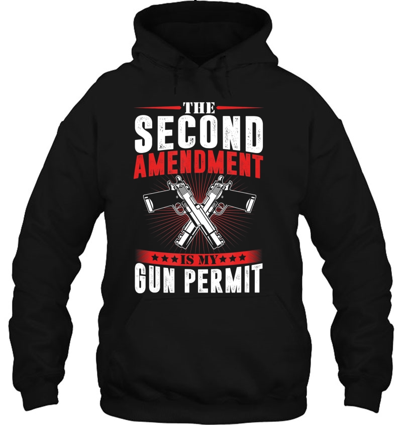 The Second Amendment Is My Gun Permit 2Nd Amendment Gift Hoodie