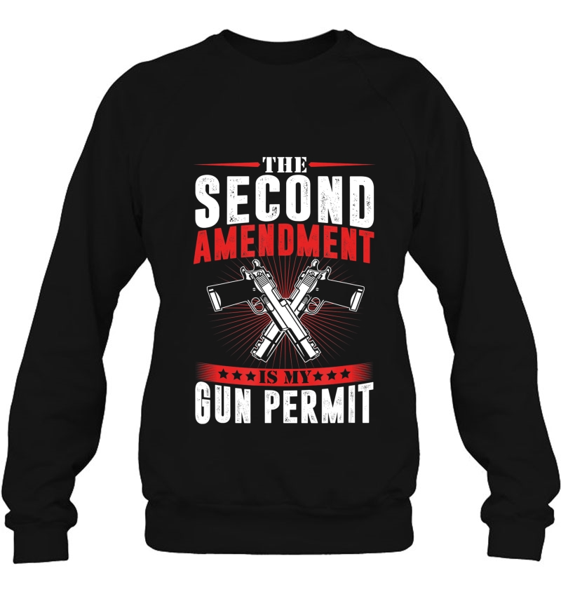 The Second Amendment Is My Gun Permit 2Nd Amendment Gift Sweatshirt