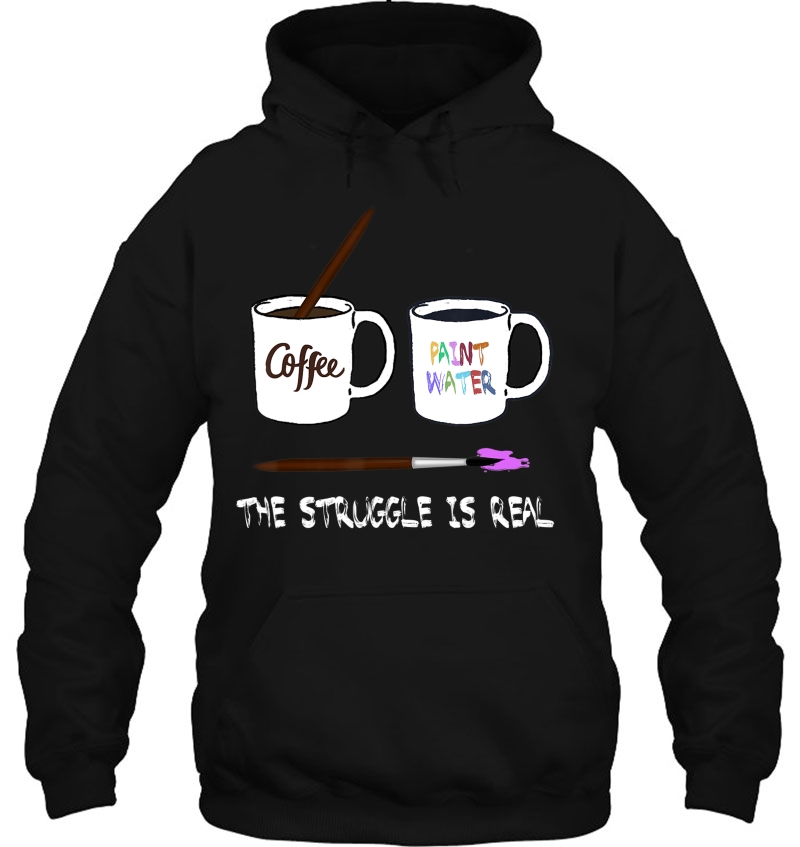 The Struggle Is Real Painter Shirt Funny Artist Art Gift Tee Mugs