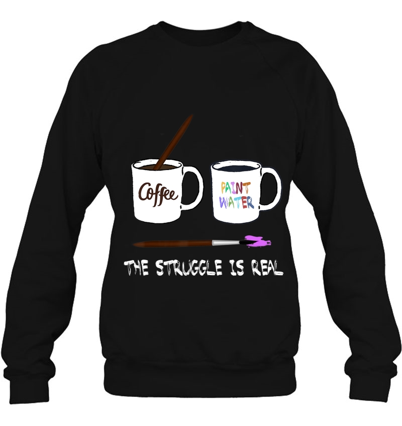 The Struggle Is Real Painter Shirt Funny Artist Art Gift Tee Mugs