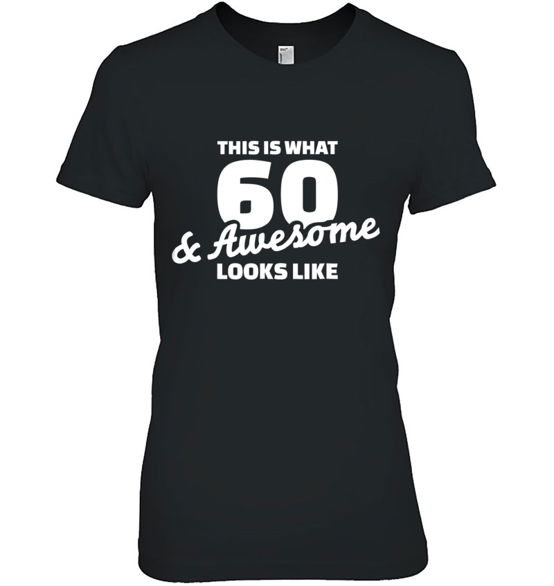 This Is What 60 Years & Awesome Looks Like Ladies Tee