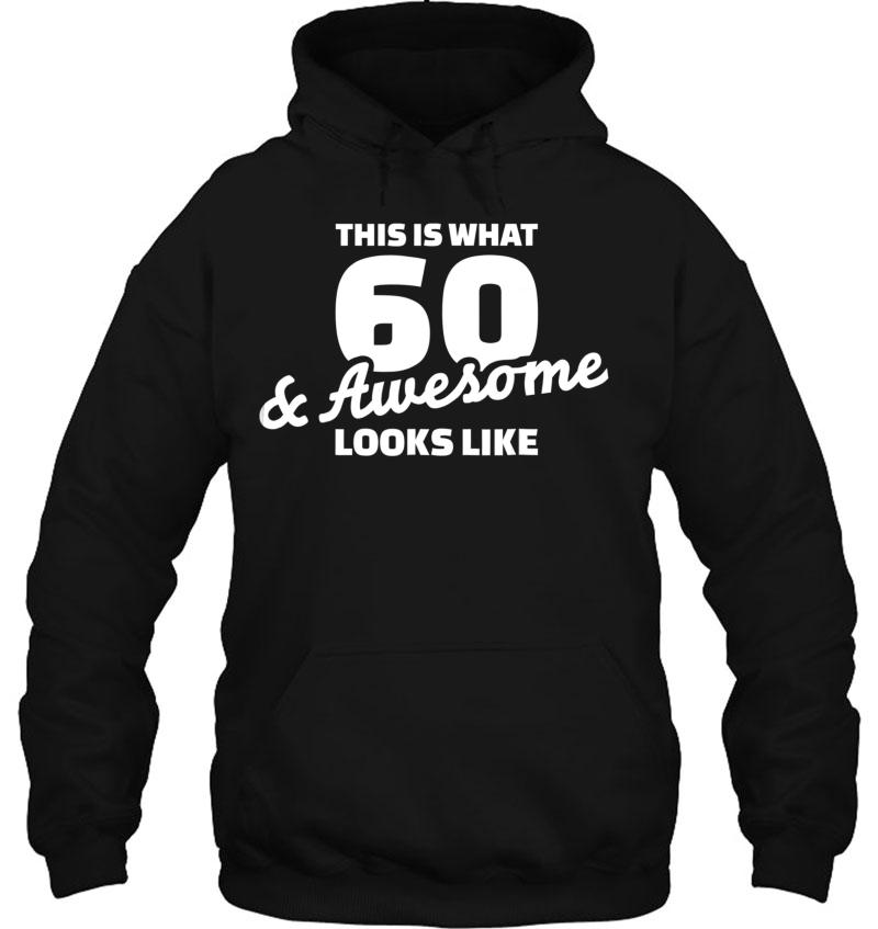 This Is What 60 Years & Awesome Looks Like Hoodie