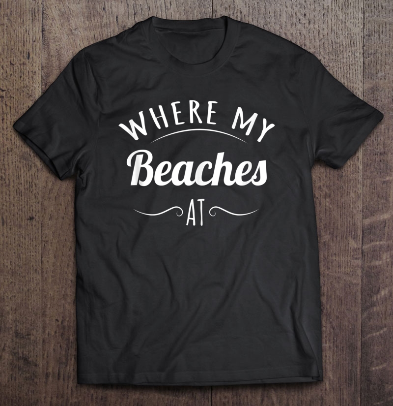 Where My Beaches A For Women,Men,Salty Beach Please Tank Top Shirt