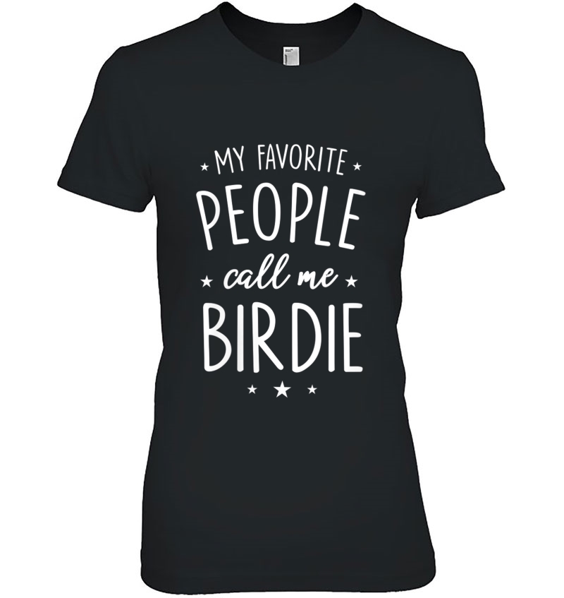 Womens Birdie Shirt Gift My Favorite People Call Me Birdie V-Neck Ladies Tee