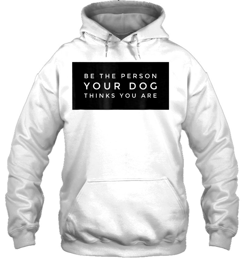 Be The Person Your Dog Thinks You Are Puppies Mugs