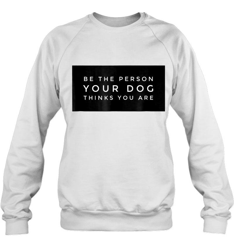 Be The Person Your Dog Thinks You Are Puppies Mugs