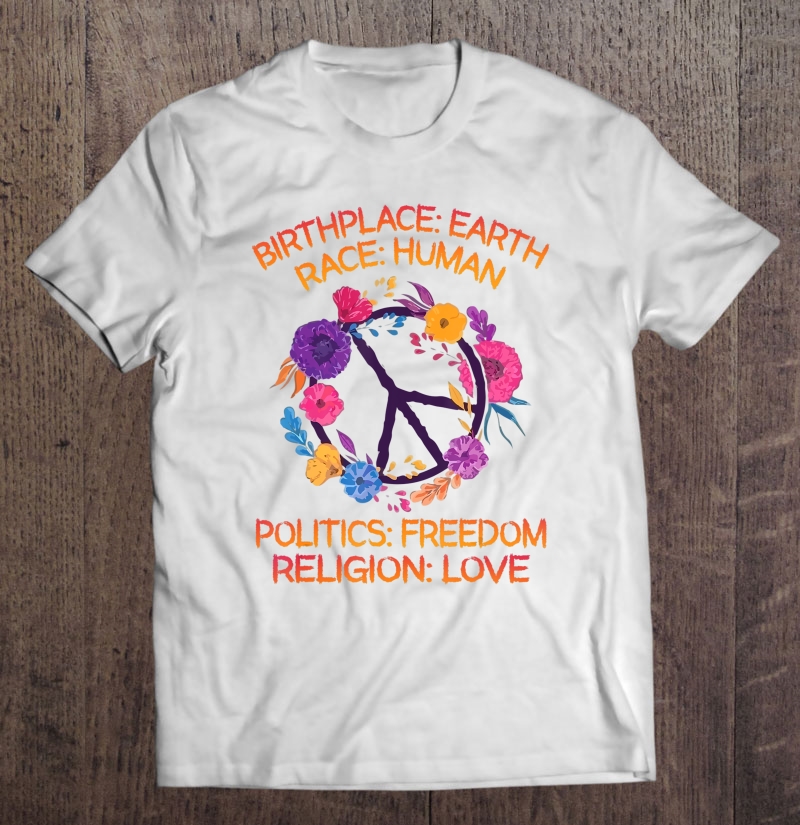 Birthplace Earth Freedom Religion Love Hippie Peace Flower Shirt