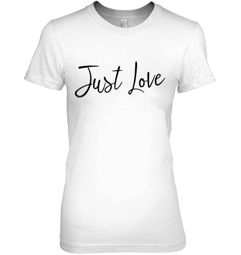 Just Love Tee Shirt Ladies Tee