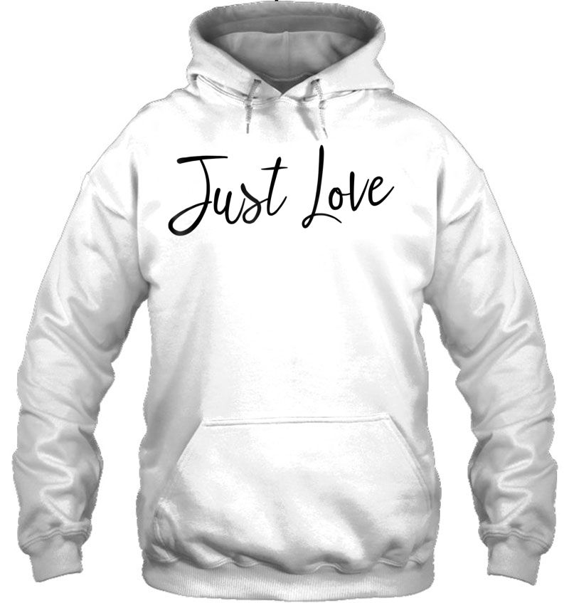 Just Love Tee Shirt Hoodie