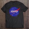 Adhd Space Shirt Cool Fun & Entertaining Tee