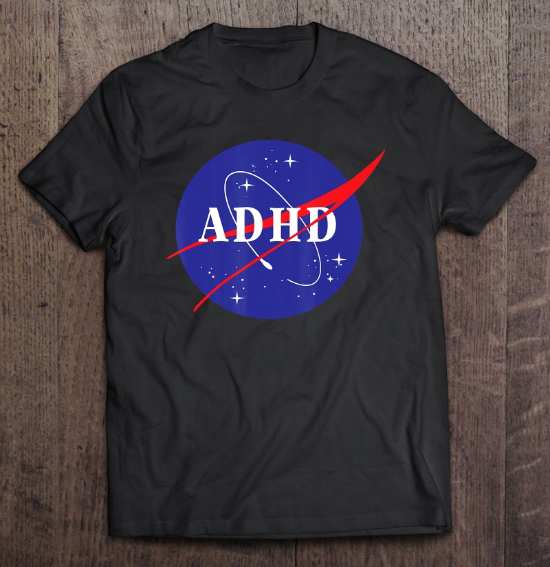 Adhd Space Shirt Cool Fun & Entertaining Shirt