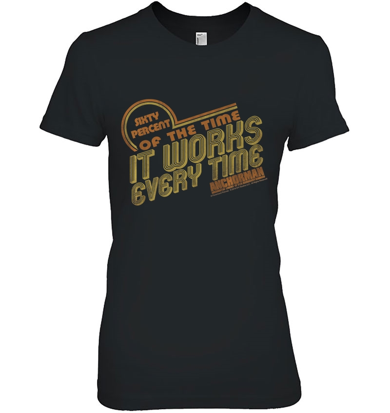Anchorman It Works Every Time Quote Ladies Tee