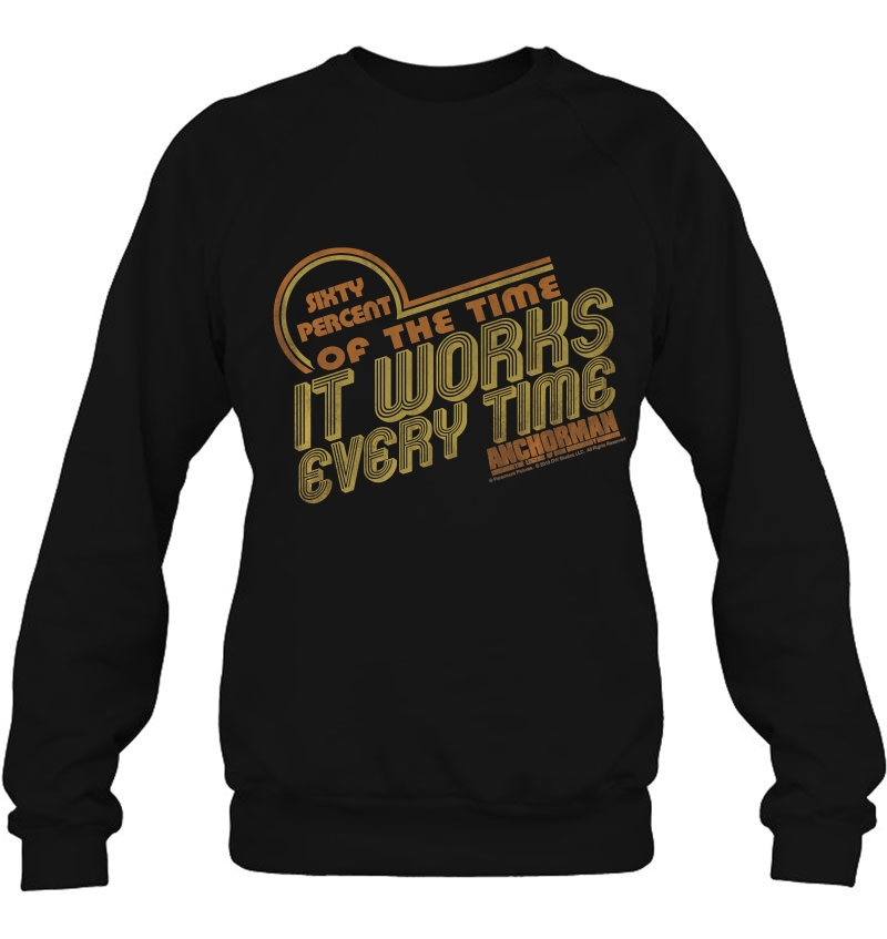 Anchorman It Works Every Time Quote Sweatshirt