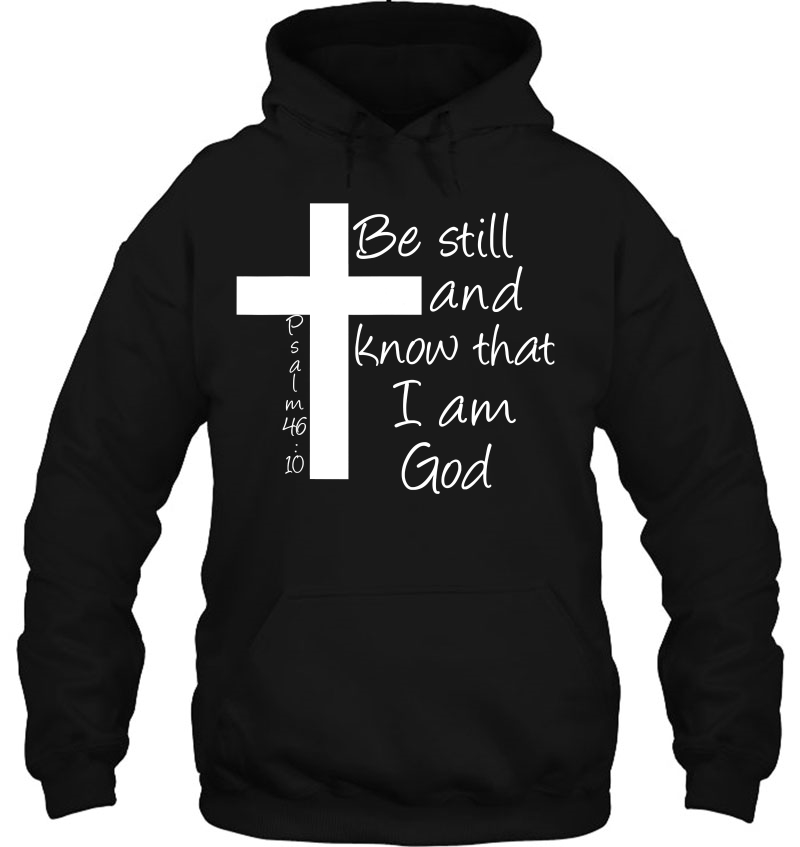 Be Still And Know That I Am God Christian Bible Inspiration Hoodie