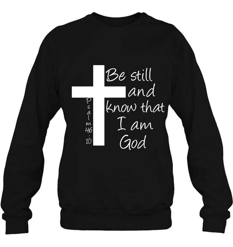 Be Still And Know That I Am God Christian Bible Inspiration Sweatshirt