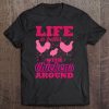 Better With Chickens Around Chicken On The Farmer Of Mom Tee