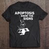 Biology Major - Apoptosis Know The Signs Tee