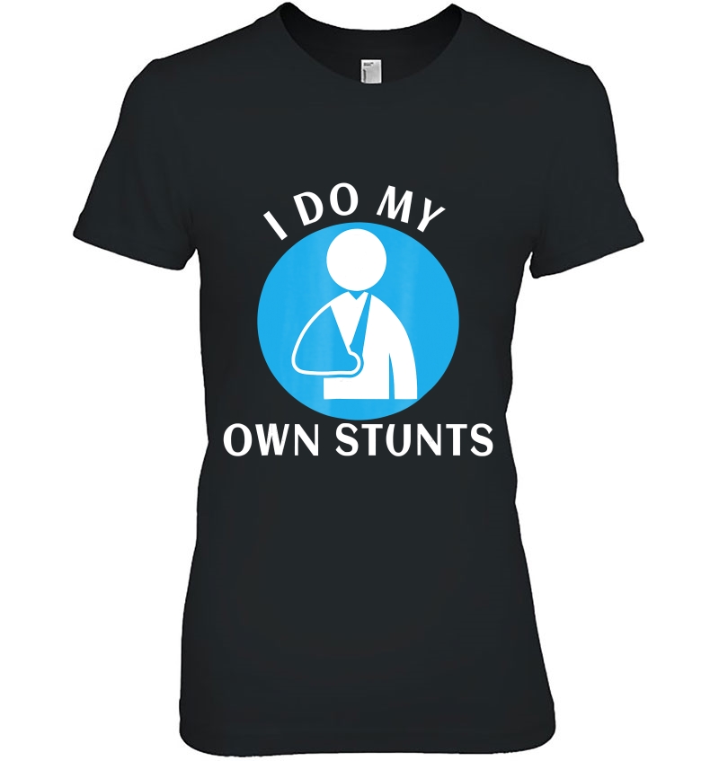 Broken Arm I Do All My Own Stunts Hoodie