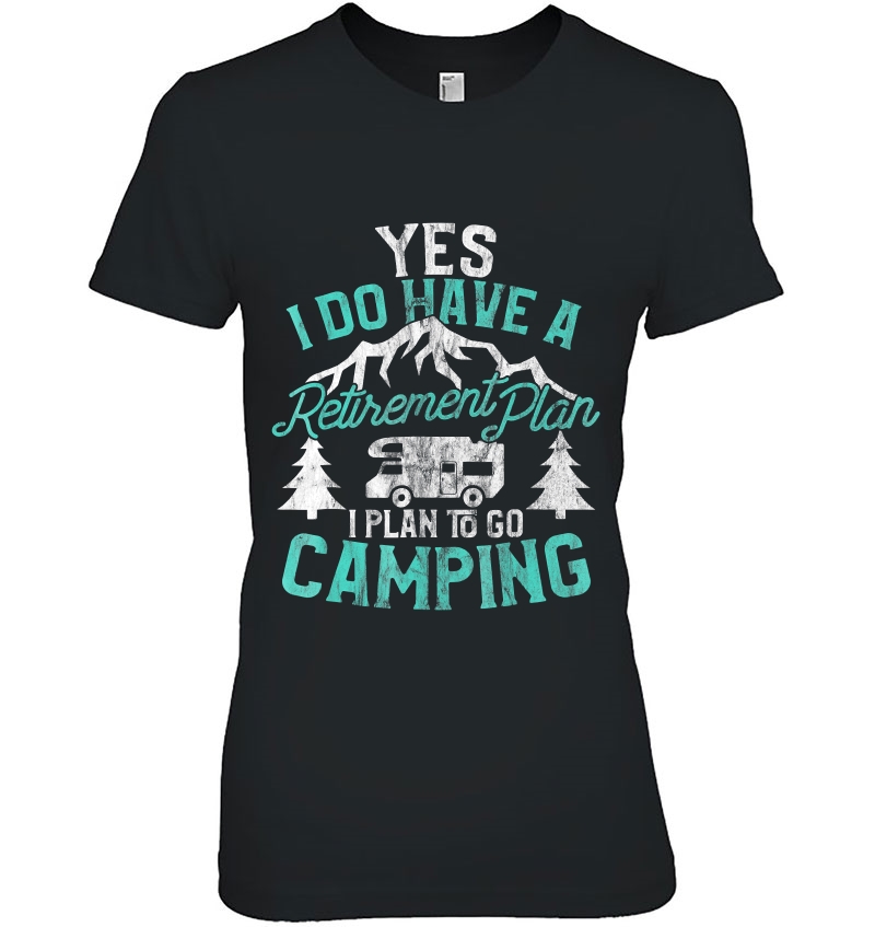 Camping Shirt Yes I Do Have A Retirement Plan To Go Camping Hoodie