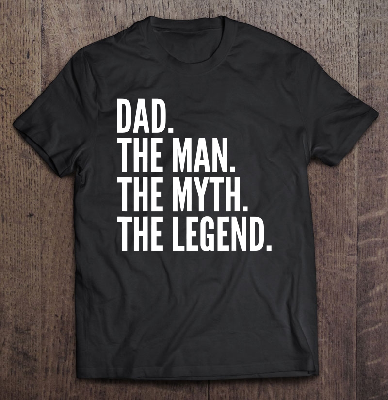 Dad Gift - Dad The Man The Myth The Legend Shirt