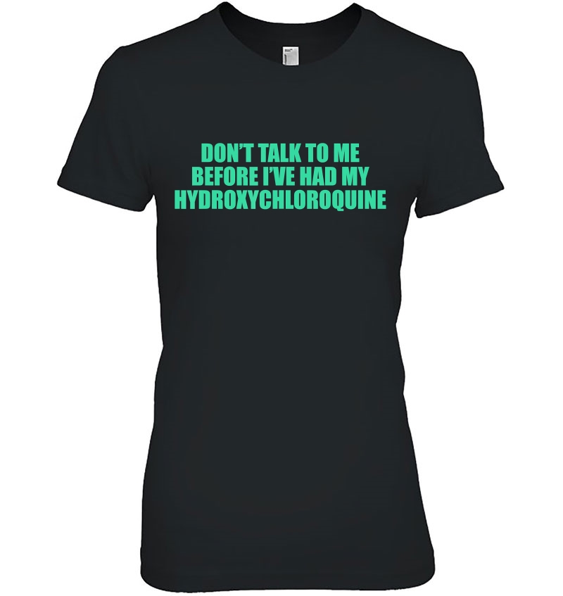 Don't Talk To Me Before I've Had My Hydroxychloroquine Hoodie