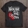 Dont Make Me Drop A House On You Tee