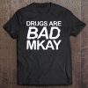 Drugs Are Bad Mkay , Anti Drug Tee