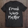 Drunk Wives Matter Drinking Funny Tee