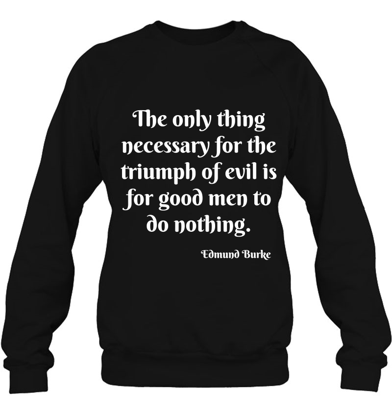 Edmund Burke Quote - Triumph Of Evil Sweatshirt