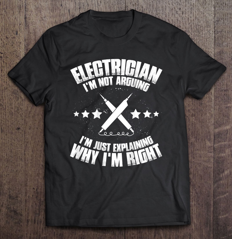 Electrician Funny I'm Not Arguing Sparky Humor Shirt