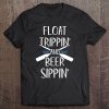 Float Trip Shirt Funny Float Trippin' And Beer Sippin' Tee