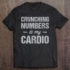 Accountant Actuary Gift Crunching Numbers Tee