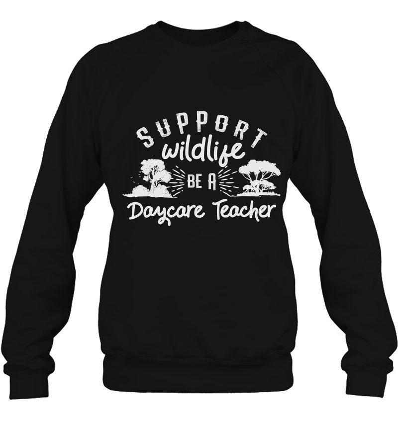 Daycare Teacher Childcare Provider - Support Wildlife Sweatshirt