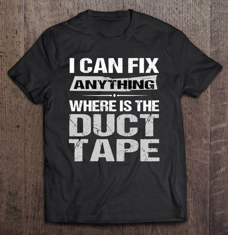 Duct Tape Tshirt Dad Grandpa Gift Fix Anything Shirt