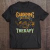 Gardening Dirt Cheap Therapy Gift For Gardener Tee