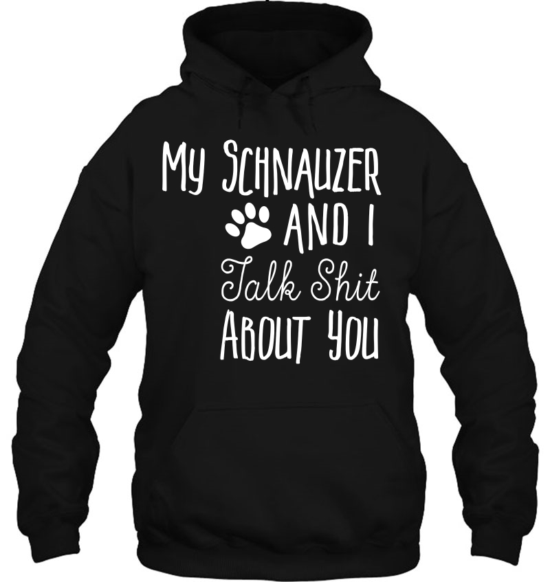 Schnauzer Shirt - Schnauzer Owner Gift - Dog Lover Hoodie