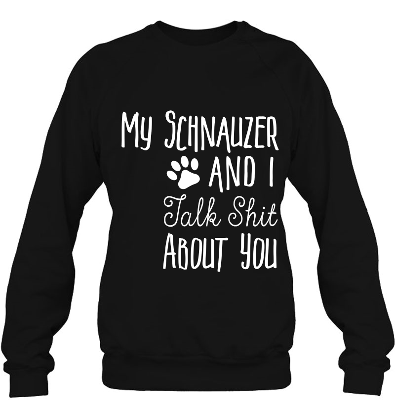 Schnauzer Shirt - Schnauzer Owner Gift - Dog Lover Sweatshirt
