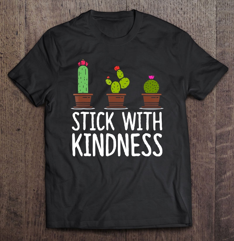 Stick With Kindness Cactus Shirt