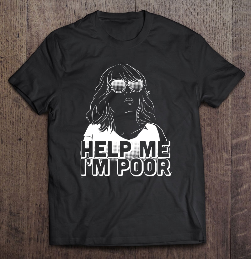 Help Me I'm Poor Shirt