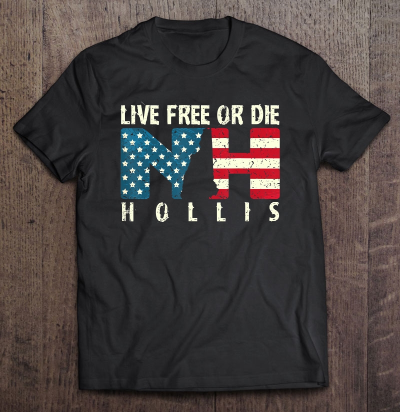 Hollis Patriotic Live Free Or Die Shirt