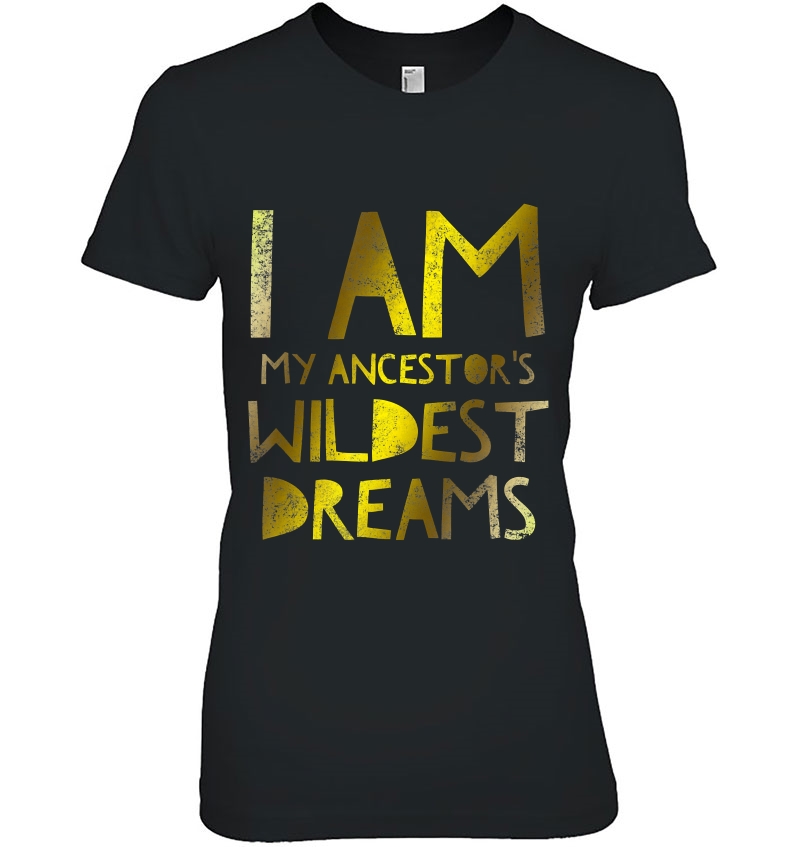 I Am My Ancestor's Wildest Dreams Hoodie