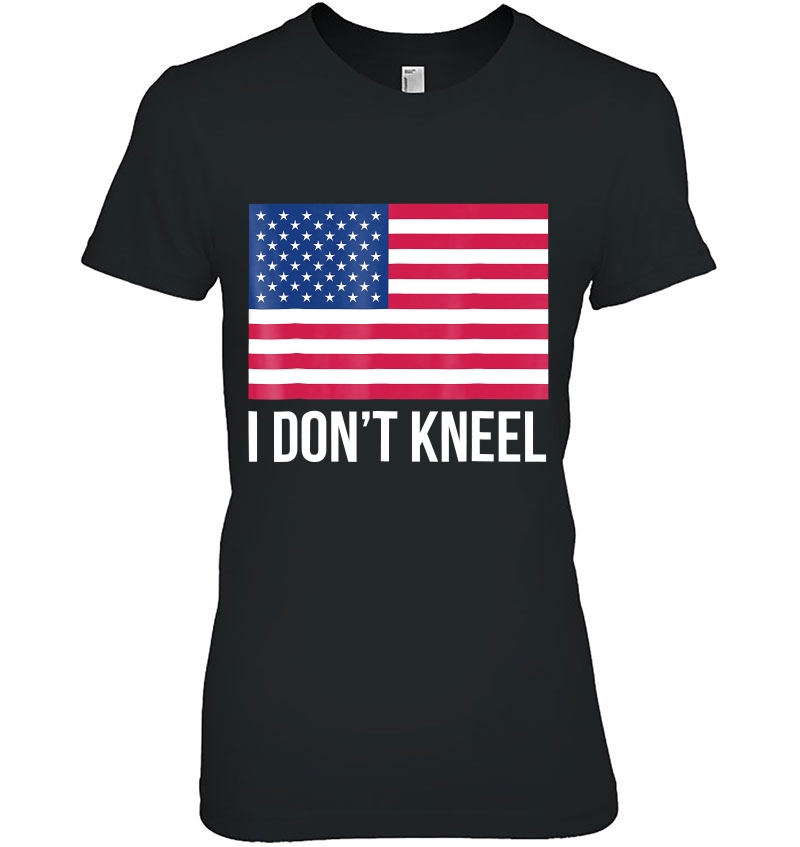 I Don't Kneel Shirt National Anthem I Don't Kneel Hoodie