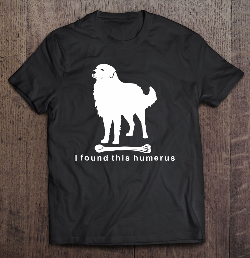 I Found This Humerus Maremma Sheepdog Ns18 Ver2 Shirt