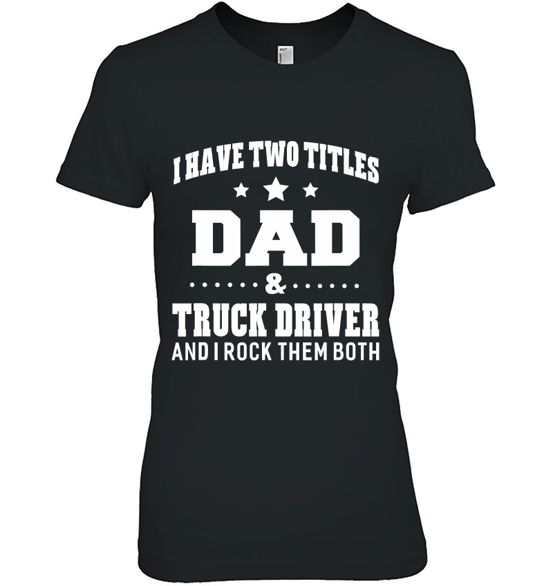 I Have Two Titles Dad & Truck Driver Hoodie