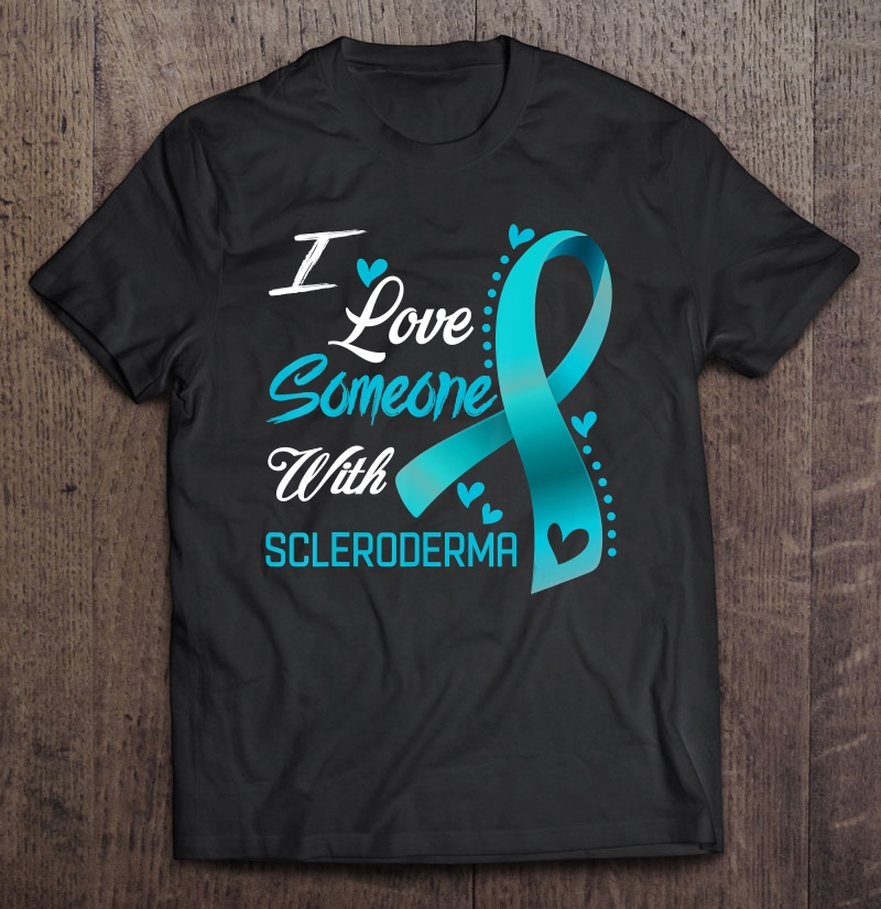 I Love Someone With Scleroderma Awareness Shirt